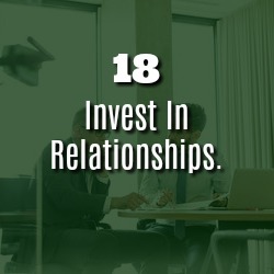 INVEST IN RELATIONSHIPS.