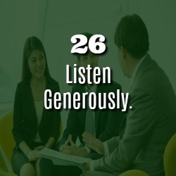 LISTEN GENEROUSLY.