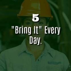 “BRING IT” EVERY DAY.