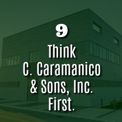 THINK C. CARAMANICO & SONS, INC. FIRST.